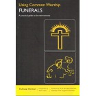 Using Common Worship: Funerals By R Anne Horton